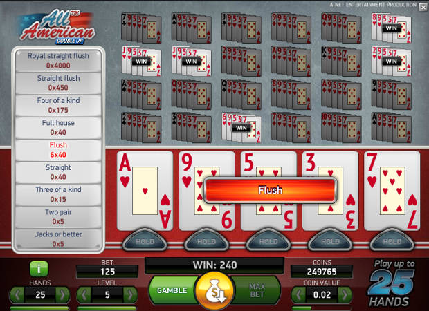All American Double Up video poker by Net Entertainment. In this version of video poker you can play up to 25 hands simultaneously.